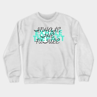 Exhale the past inhale the future Crewneck Sweatshirt